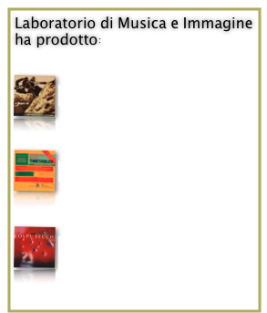 Laboratorio di Musica e Immagine ha prodotto:

￼
erh001 - A propos de...

￼
erh004 - Timetables


￼erh008 - Colpi Secchi - Giro di Basso